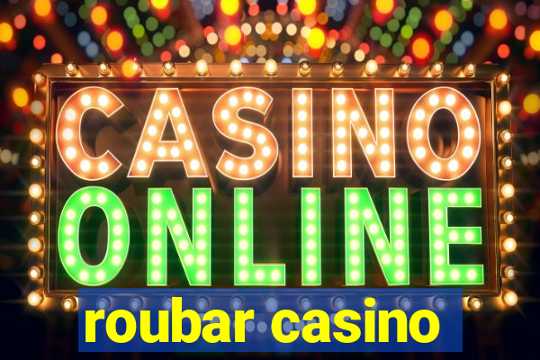 roubar casino